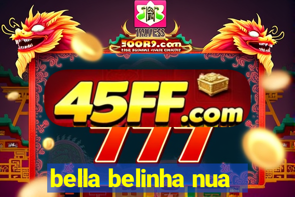 bella belinha nua